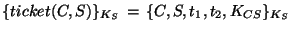 $\{ticket(C,S)\}_{K_{S}}\, =\, \{C, S, t_{1}, t_{2}, K_{CS}\}_{K_{S}}$