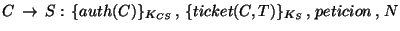 $C\,\rightarrow\, S:\,\{auth(C)\}_{K_{CS}}\, ,\, \{ticket(C,T)\}_{K_{S}}\, ,\, peticion\, ,\,N$